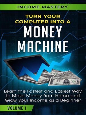 cover image of Turn Your Computer Into a Money Machine, Volume 1